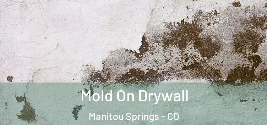  Mold On Drywall Manitou Springs - CO